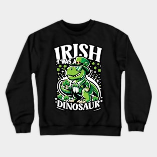 Irish I Was A Dinosaur St Patricks Day Shamrock Design Crewneck Sweatshirt